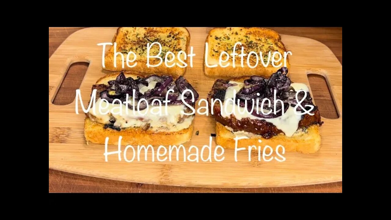 REPURPOSED LEFTOVERS|THE BEST MEATLOAF SANDWICH & HOMEMADE FRIES