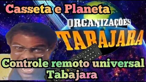 Casseta e Planeta; Controle remoto universal Tabajara. 😄