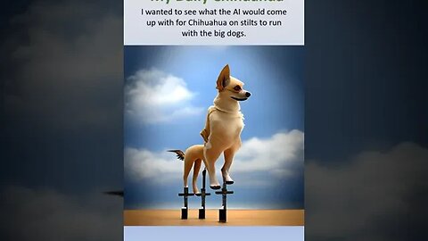 I type "Chihuahua on stilts" to see what the ai creates. Running with the big dogs. #shorts