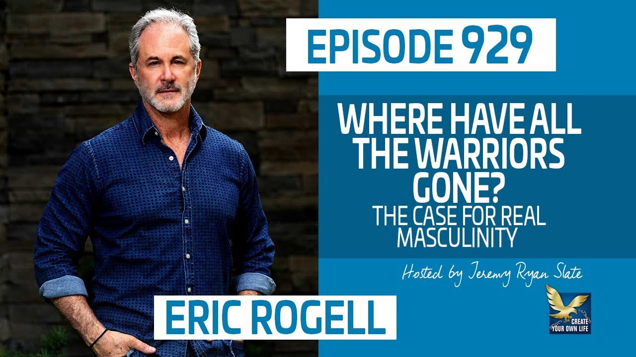 Eric Rogell | Where Have All the Warriors Gone? The Case for Real Masculinity