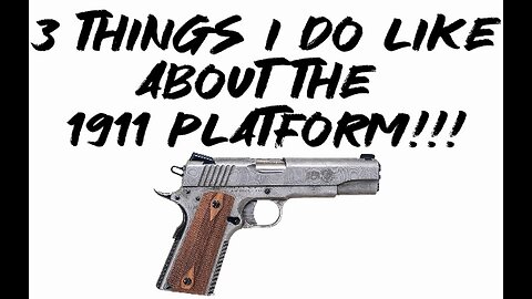 3 things I DO like about the 1911 platform!!!