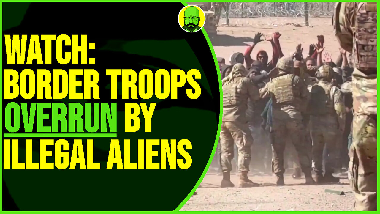 WATCH BORDER TROOPS OVERRUN BY ILLEGAL ALIENS