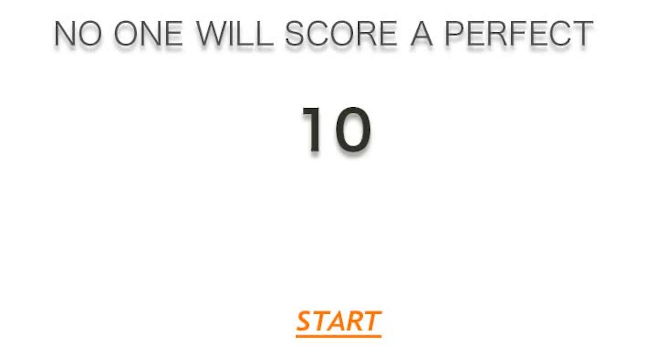 No you won't score a perfect 10