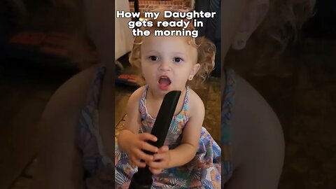 How my daughter gets ready in the morning.