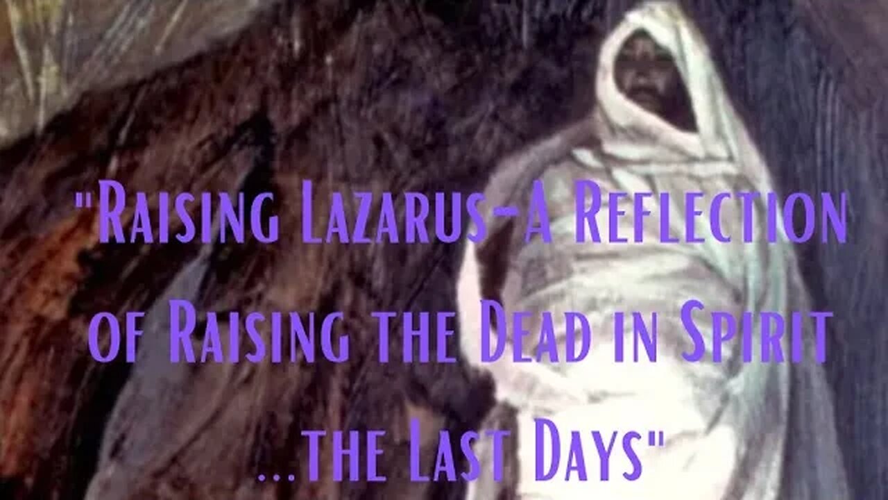 "Raising Lazarus-A Reflection of Raising the Dead in Spirit ...the Last Days"