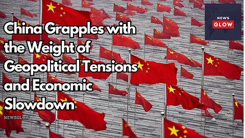 China Grapples with the Weight of Geopolitical Tensions and Economic Slowdown