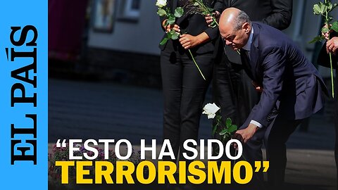 ALEMANIA | Scholz: "Esto ha sido terrorismo" | EL PAÍS