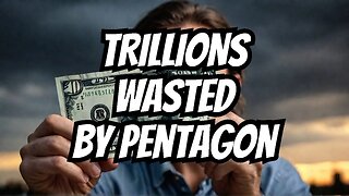 Pentagon Fails To Account Trillions of Wasted Tax Dollars in New Scaring Report