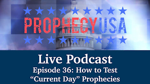 Live Podcast Ep. 36 - How to Test "Current Day" Prophecies