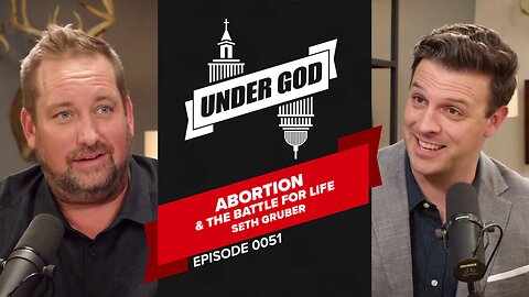 0051 | Abortion and the Battle for Life | Seth Gruber