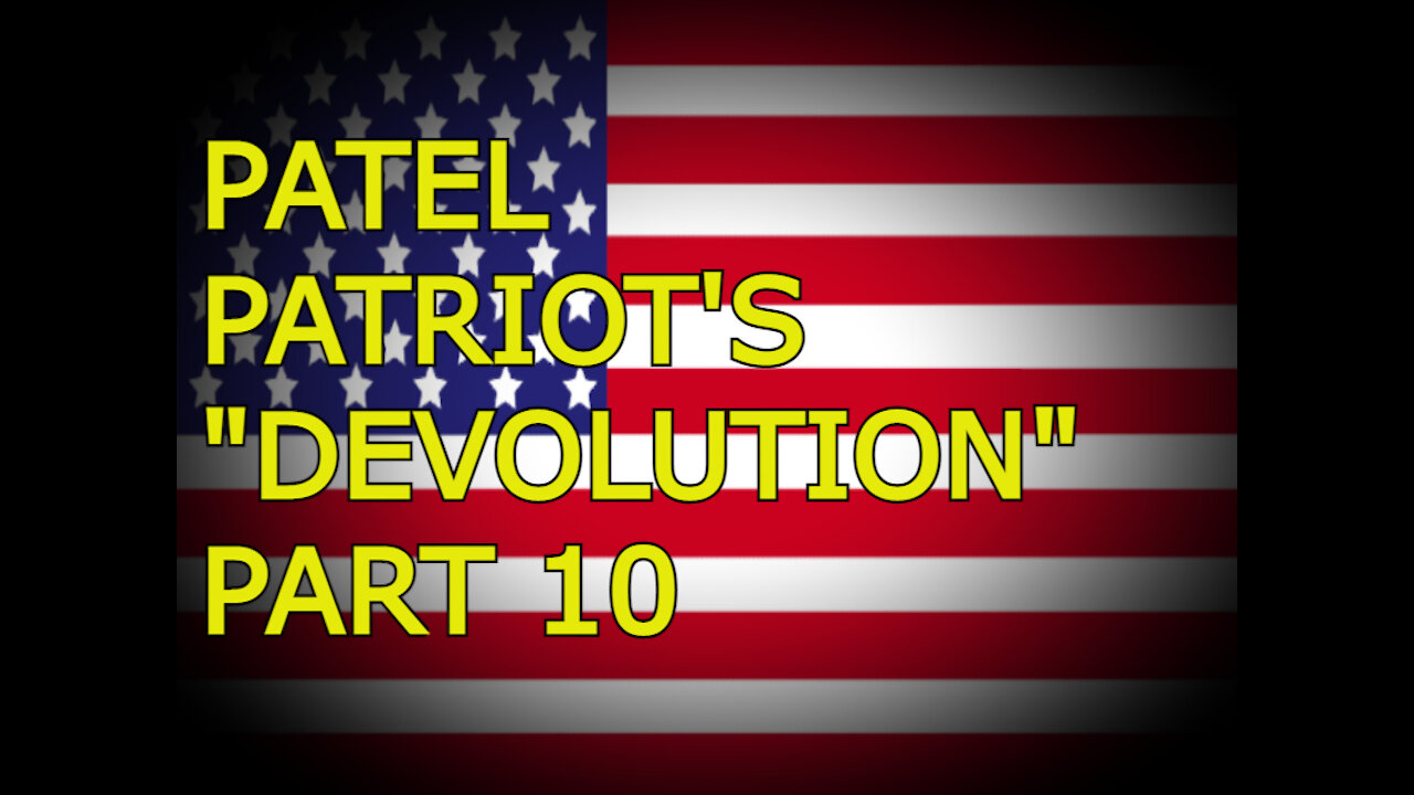 Patel Patriot's Devolution - Part 10_1