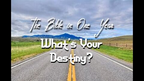 The Bible in One Year: Day 237 What's Your Destiny?