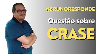 BRUNO RESPONDE #3: Questão sobre crase