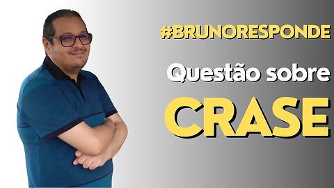 BRUNO RESPONDE #3: Questão sobre crase