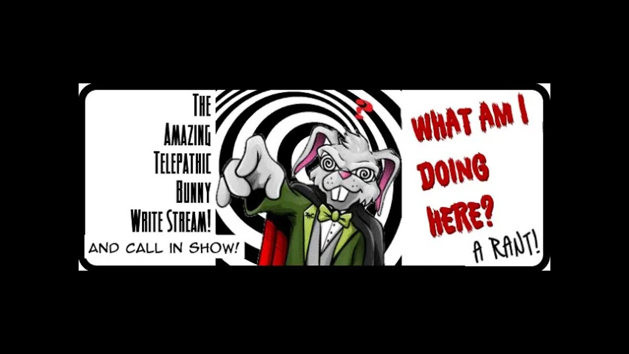 The Amazing Telepathic Bunny Write Stream! What Am I Doing Here?