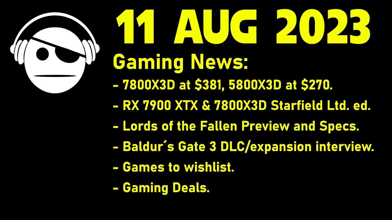 Gaming News | Ryzen Deals | Starfield RX 7900 XTX | Lords of the Fallen previews | 11 AUG 2023