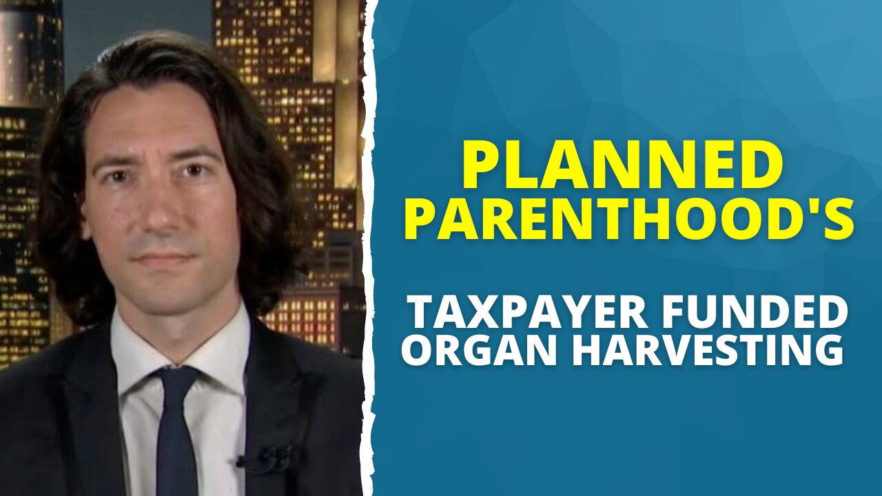 Planned Parenthood's Taxpayer Funded Organ Harvesting With David Daleiden