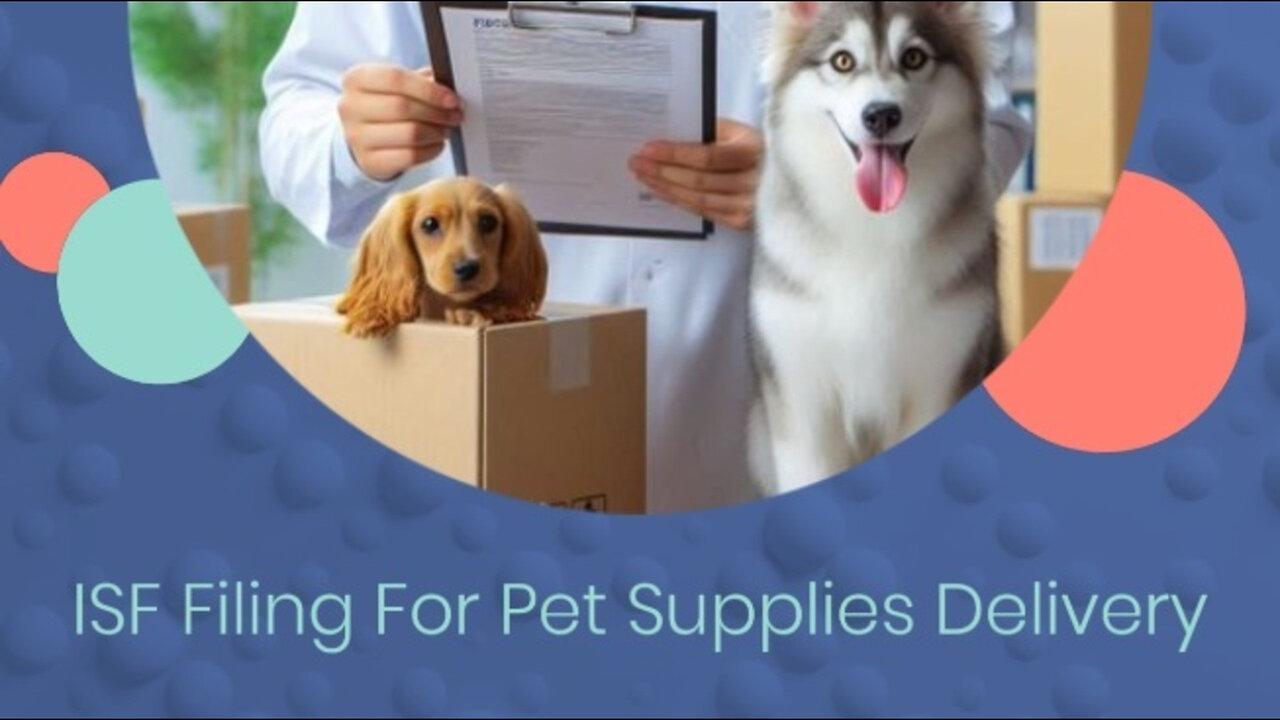 Streamline Your Pet Supplies Importation Process with ISF Filing