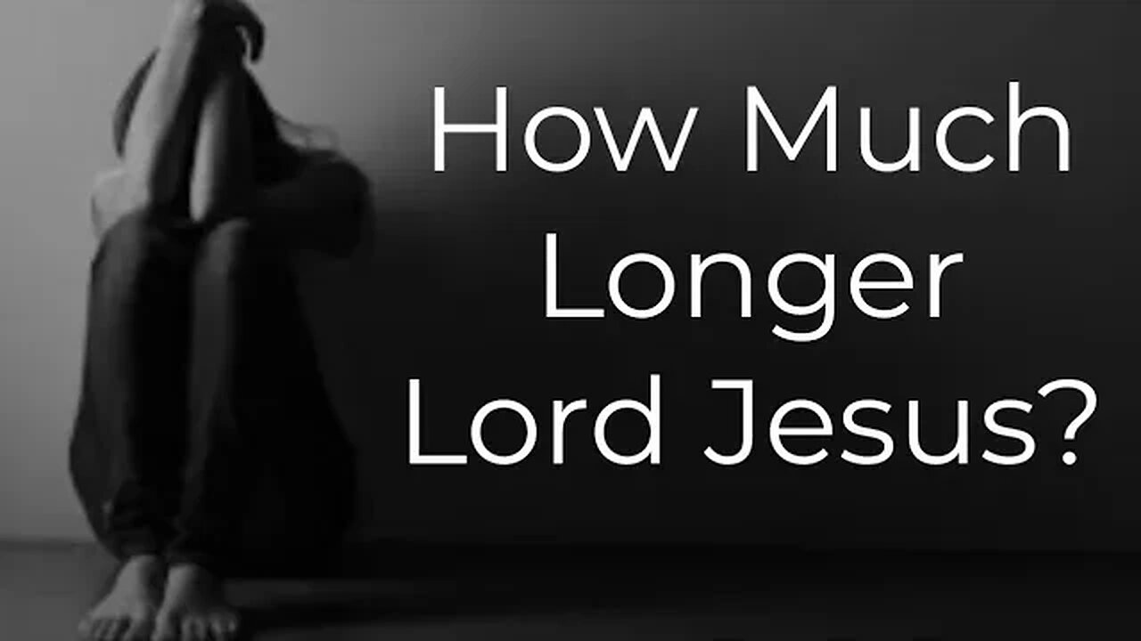 Waiting on Jesus Asking...How Long Lord?