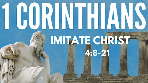 1 Corinthians 4:8-21; Imitate Christ