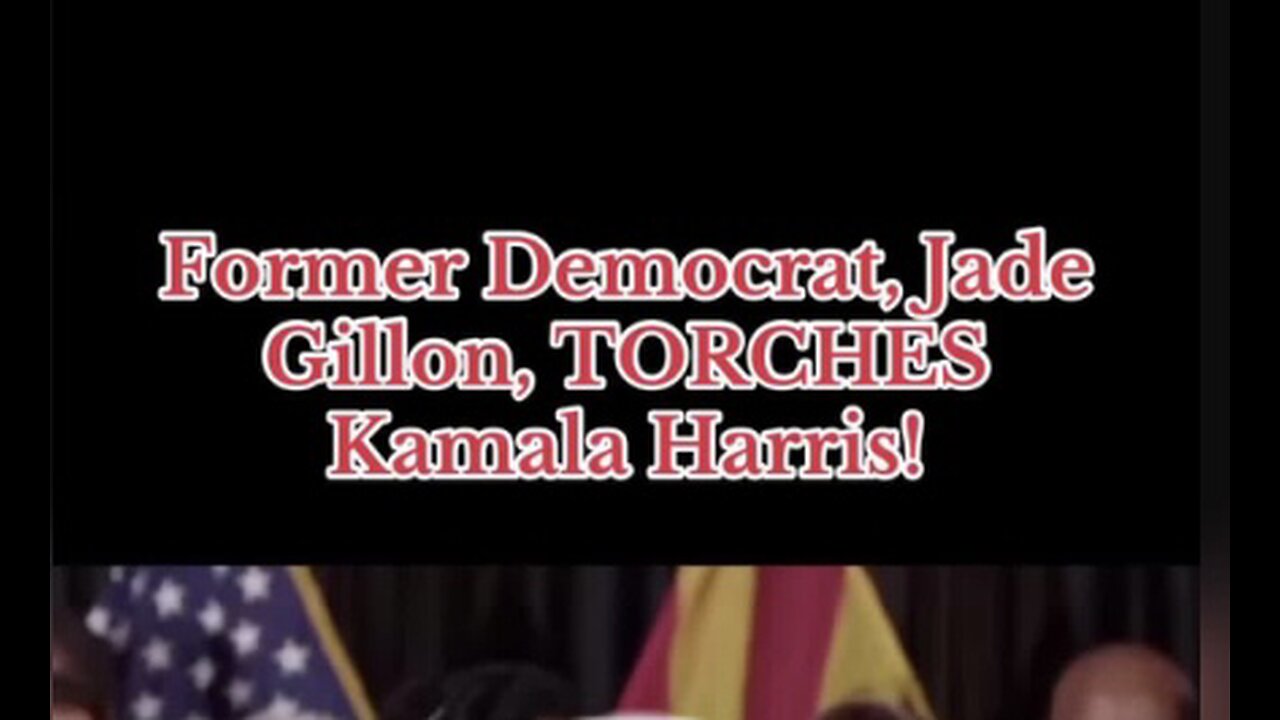 Captioned - Ex-Democrat, Jade Gillon, torches Kamala