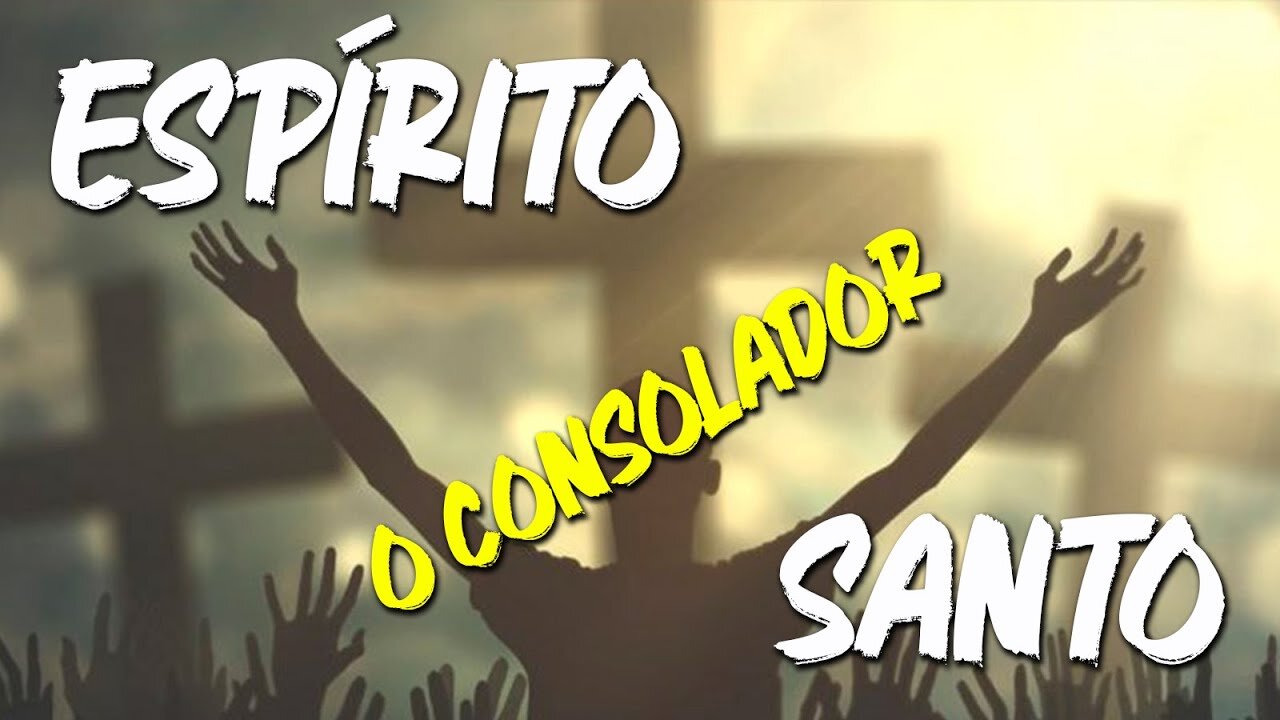 ESPÍRITO SANTO - O CONSOLADOR