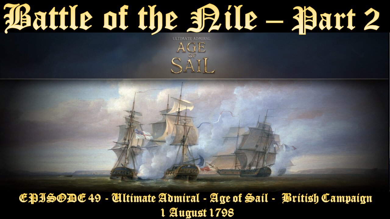 EPISODE 49 - Ultimate Admiral - Age of Sail - British Campaign - Battle of The Nile