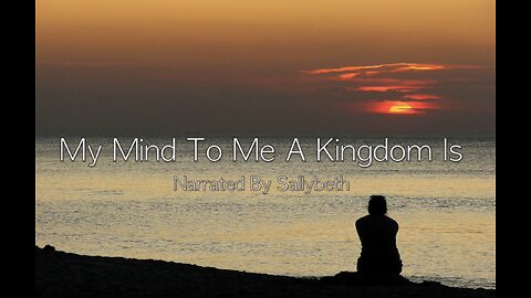 My Mind To Me A Kingdom Is