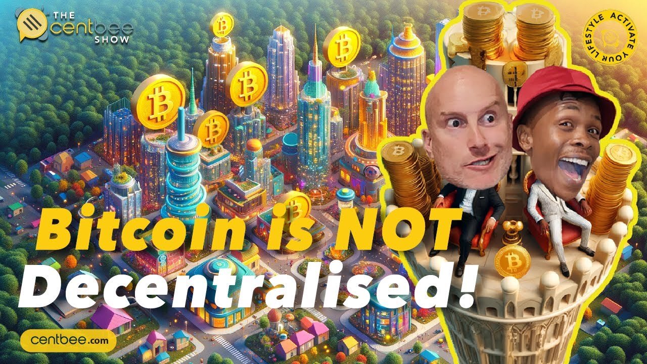 The Centbee Show 30 - Bitcoin is NOT Decentralised!