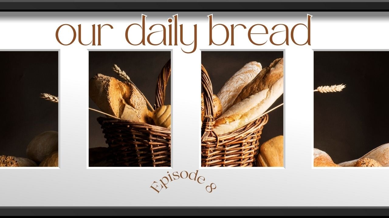 God Wants Us!? Our Daily Bread - Episode 8