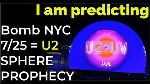 i am predicting: Dirty bombs in NYC on 7/25 = U2 SPHERE PROPHECY