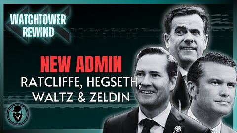 New Admin: Ratcliffe, Hegseth, Waltz & Zeldin