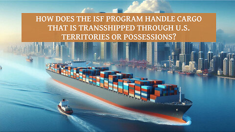 Securing the Supply Chain: How the ISF Program Handles Transshipped Cargo