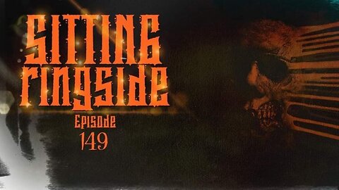 Sitting Ringside Ep. 149 w/ Special Guest Freddy Sandoval Jr.