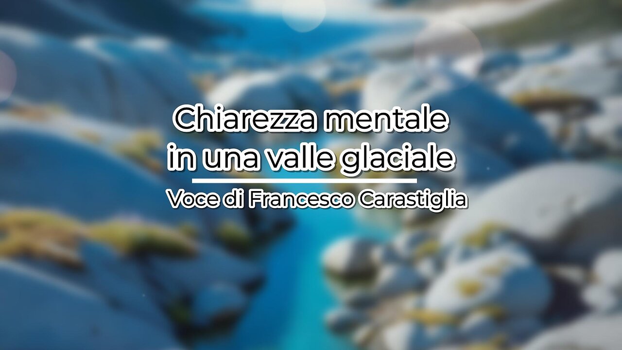 Meditazione guidata: Chiarezza mentale in una valle glaciale