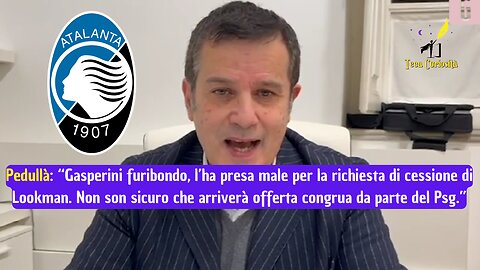 Pedullà: "Gasperini furioso con Lookman. Non sono sicuro arrivi offerta congrua dal Psg"