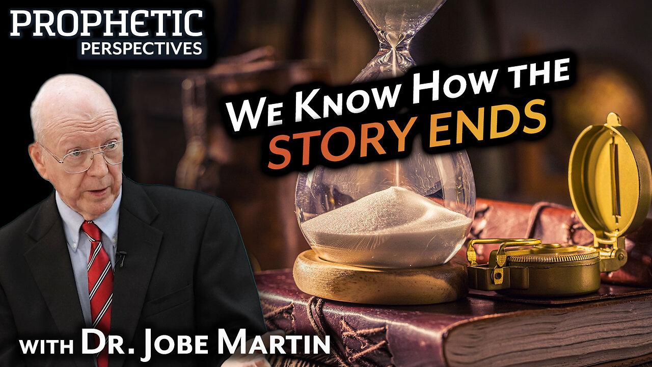 We Know How the STORY ENDS | Guest: Dr. Jobe Martin