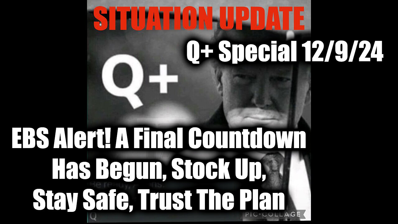 Situation Update 12/9/24 - EBS Alert! A Final Countdown Has Begun, Stay Safe, Trust The Plan