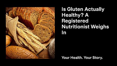 Is Gluten Actually Healthy? A Registered Nutritionist Weighs In