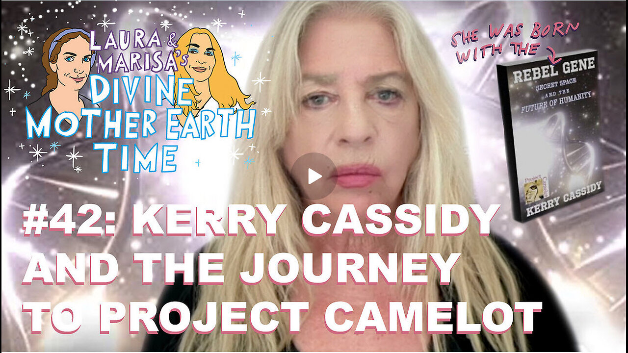 DIVINE MOTHER EARTH TIME #42: KERRY CASSIDY AND THE JOURNEY TO PROJECT CAMELOT!