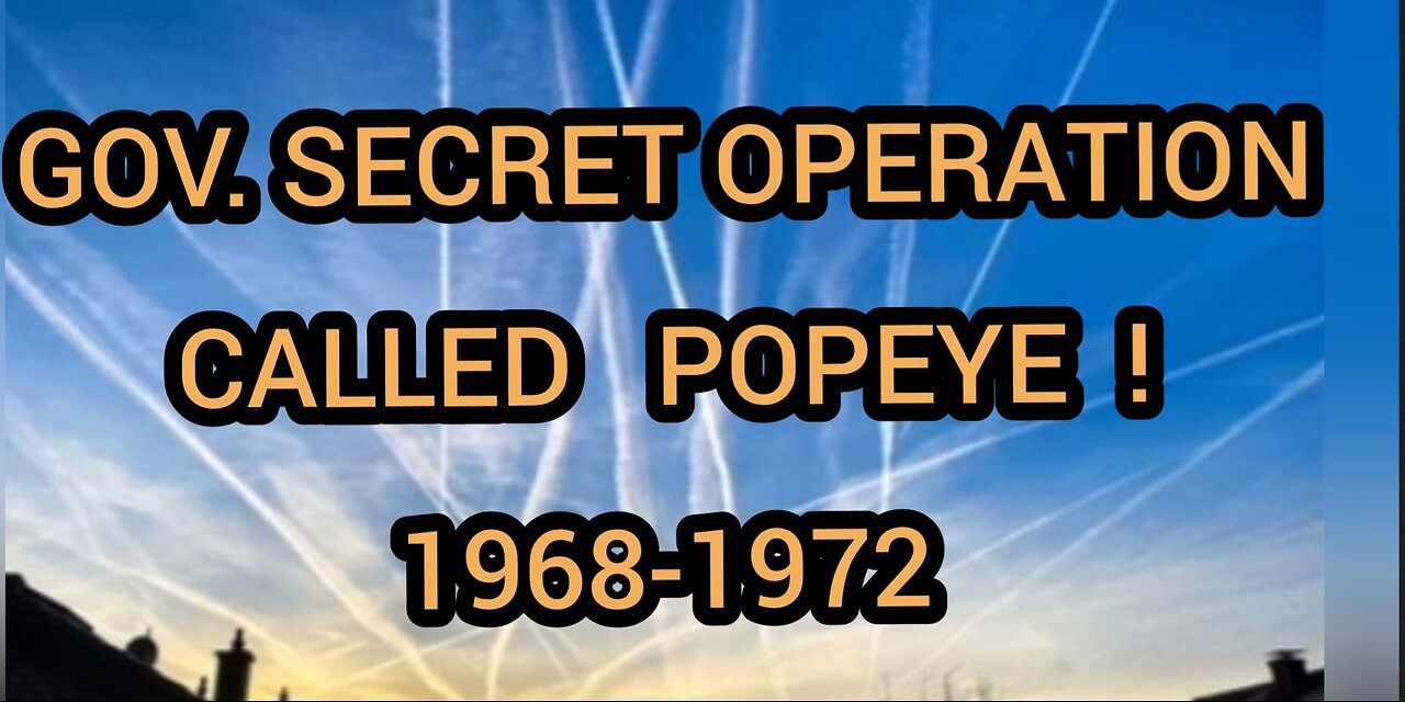 IS GOV. STILL PLAYING GOD ? WITH OPERATION POPEYE ?