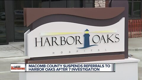 Macomb County suspends referrals to Harbor Oaks Hospital one day after 7 Investigation