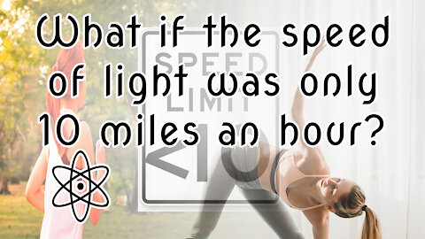 What if the Speed of Light was 10 MPH? Let me Explain!|⚛