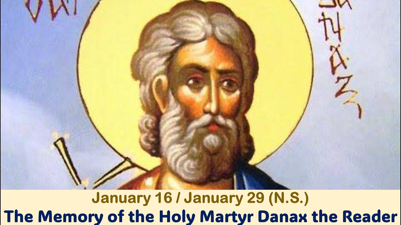 The Lives of Saints: Jan. 16/Jan. 29 (N.S.) The Memory of the Holy Martyr Danax the Reader