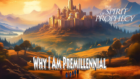 Why I Am Premillennial