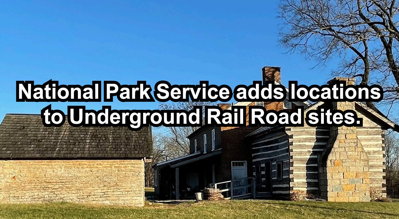 National Park Service adds locations to Underground Rail Road sites.