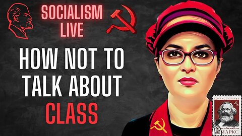 Socialism LIVE: How NOT To Talk About Class