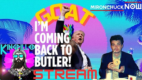 GOAT STREAM SPECIAL - TRUMP BACK IN BUTLER! w/Matt 'KingPilled' Erickson