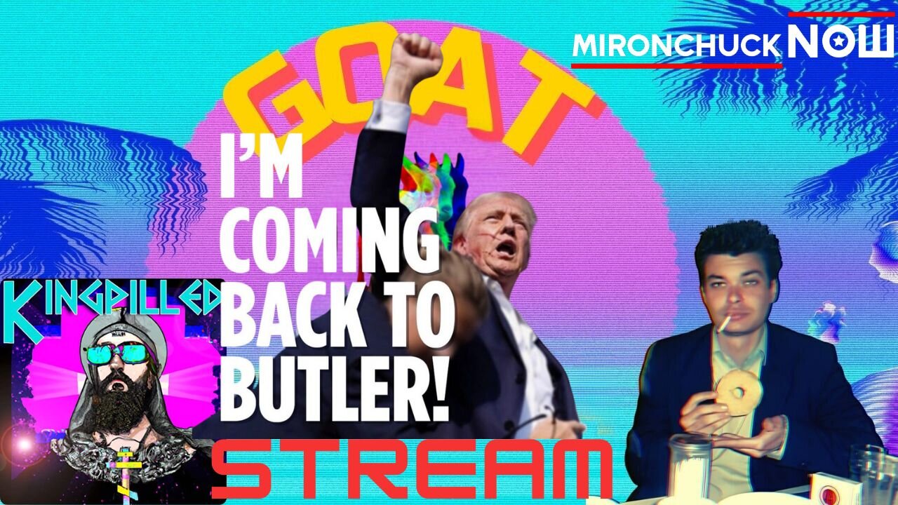 GOAT STREAM SPECIAL - TRUMP BACK IN BUTLER! w/Matt 'KingPilled' Erickson