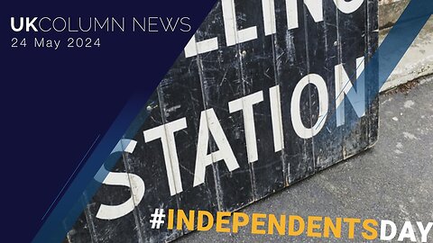 UK Column News - 24th May 2024